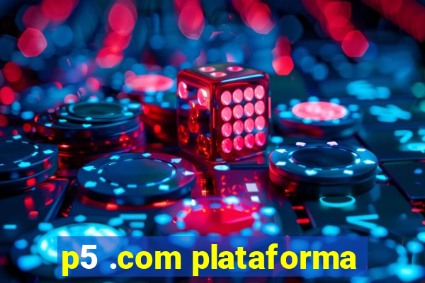 p5 .com plataforma