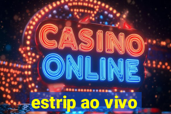 estrip ao vivo