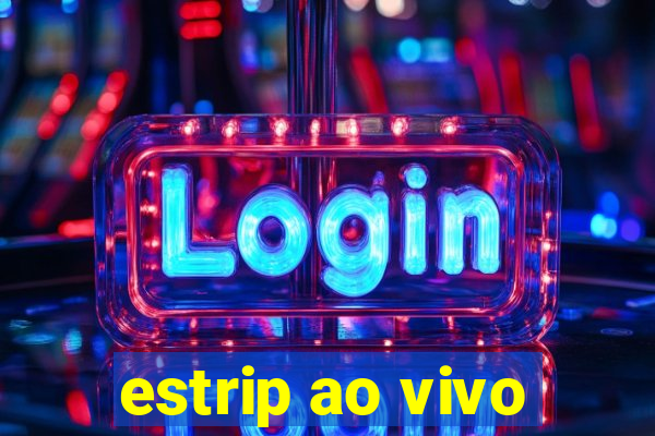 estrip ao vivo