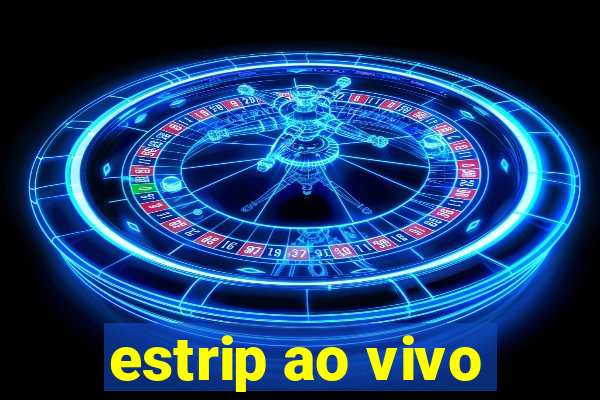 estrip ao vivo