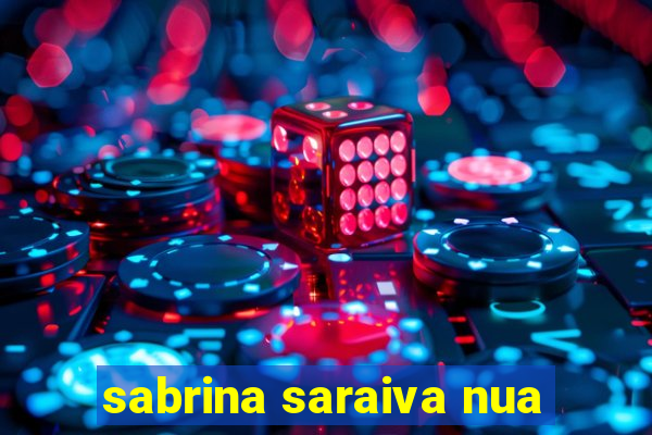 sabrina saraiva nua