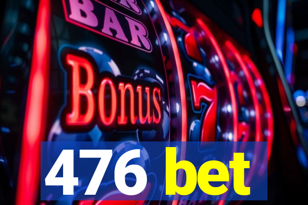 476 bet