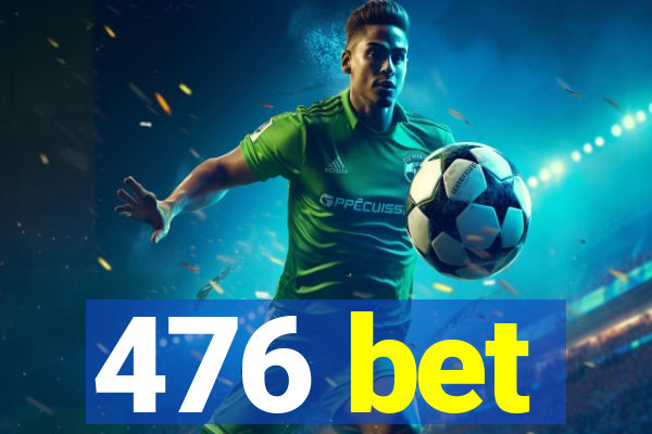 476 bet