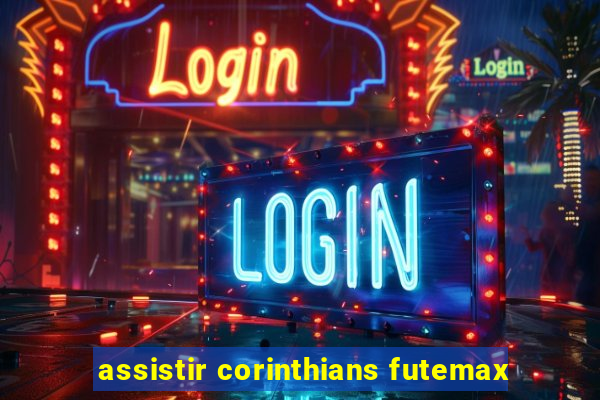 assistir corinthians futemax