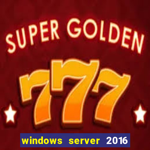 windows server 2016 download iso
