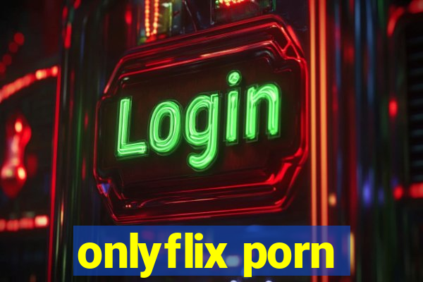onlyflix porn