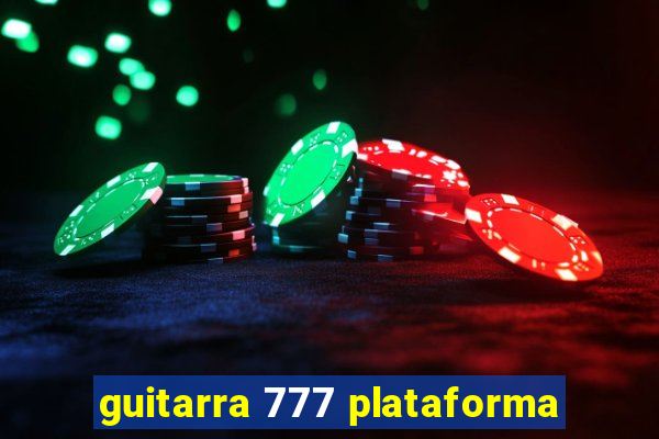 guitarra 777 plataforma