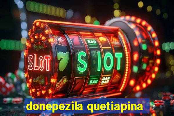 donepezila quetiapina
