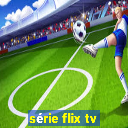 série flix tv