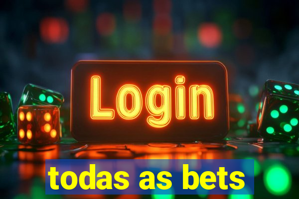 todas as bets