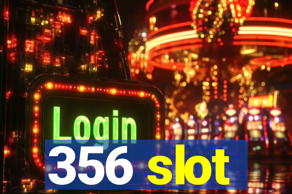 356 slot