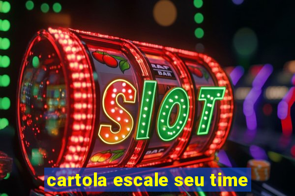 cartola escale seu time
