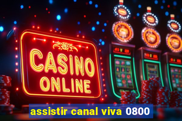 assistir canal viva 0800