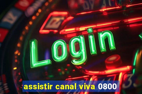 assistir canal viva 0800
