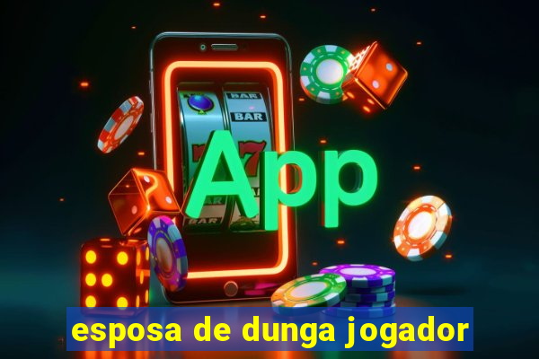 esposa de dunga jogador