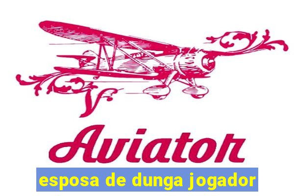 esposa de dunga jogador