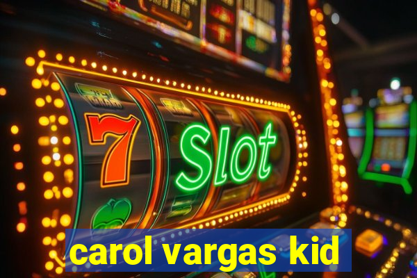 carol vargas kid