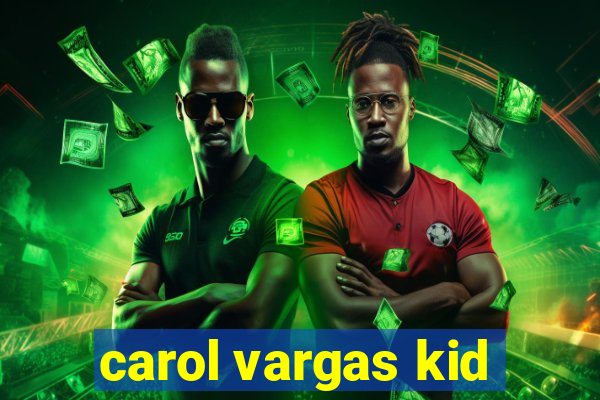 carol vargas kid