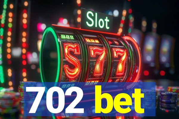 702 bet