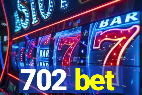 702 bet