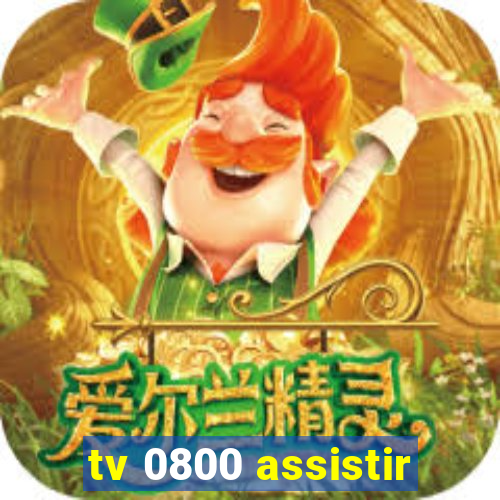 tv 0800 assistir