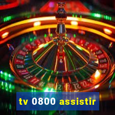 tv 0800 assistir
