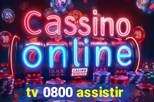 tv 0800 assistir
