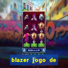 blazer jogo de ganhar dinheiro