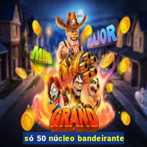 só 50 núcleo bandeirante