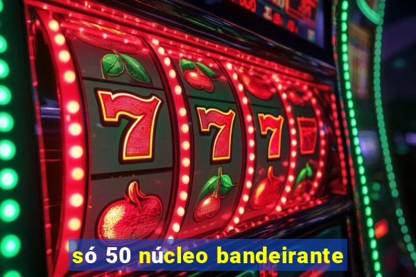 só 50 núcleo bandeirante