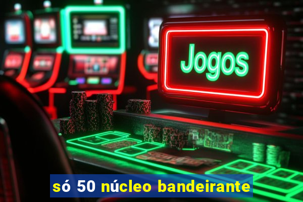 só 50 núcleo bandeirante