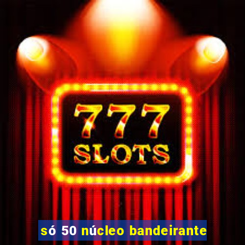 só 50 núcleo bandeirante
