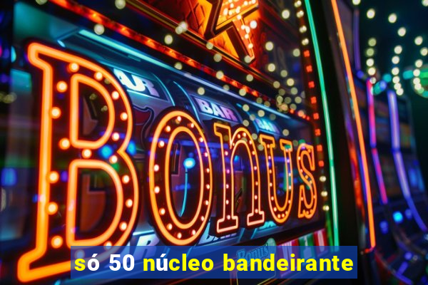 só 50 núcleo bandeirante