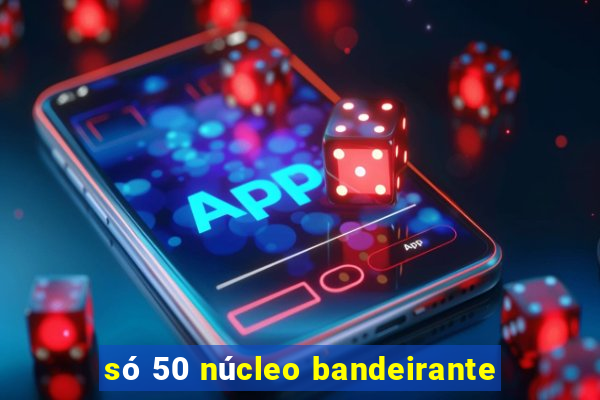 só 50 núcleo bandeirante