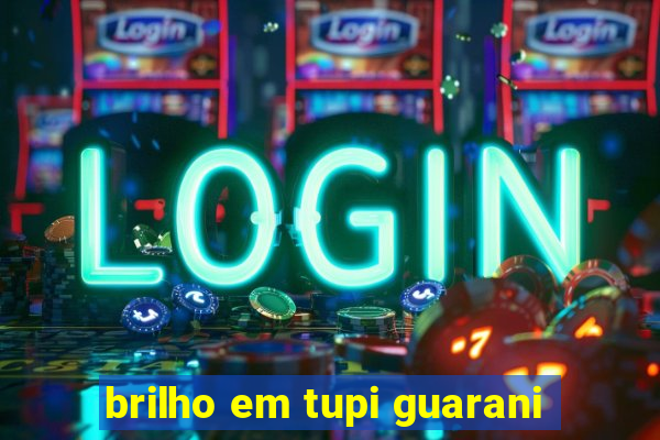 brilho em tupi guarani