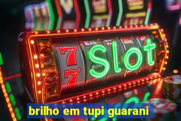 brilho em tupi guarani
