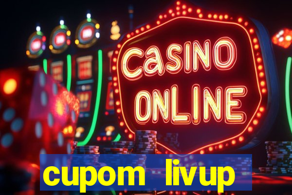 cupom livup primeira compra