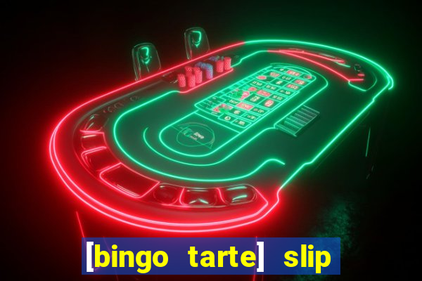 [bingo tarte] slip & stop