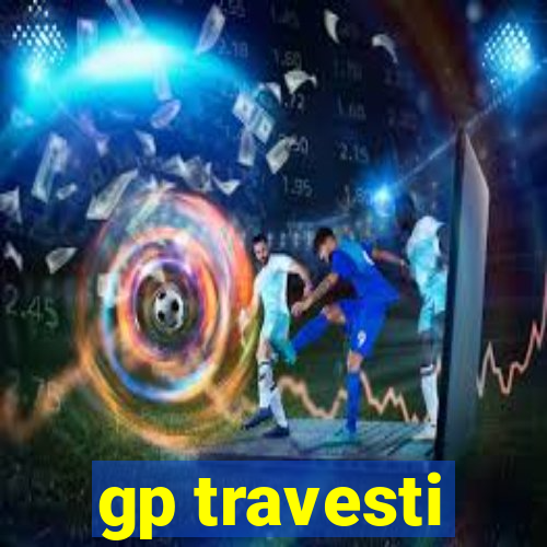 gp travesti