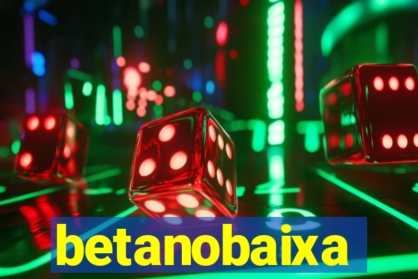 betanobaixa