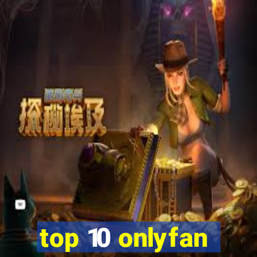 top 10 onlyfan