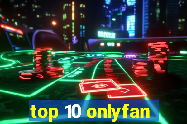 top 10 onlyfan