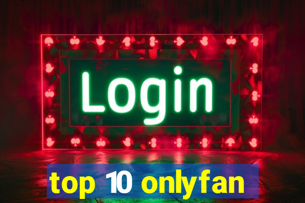 top 10 onlyfan