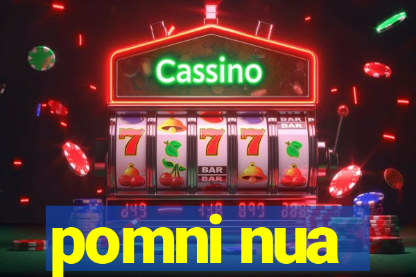 pomni nua
