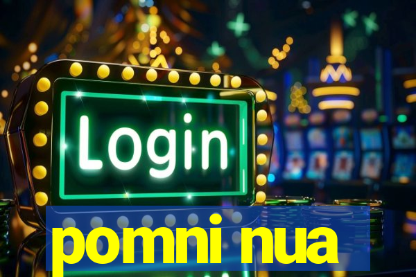 pomni nua