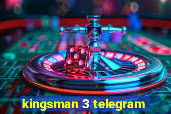 kingsman 3 telegram