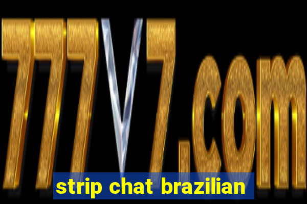 strip chat brazilian