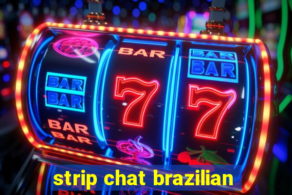 strip chat brazilian