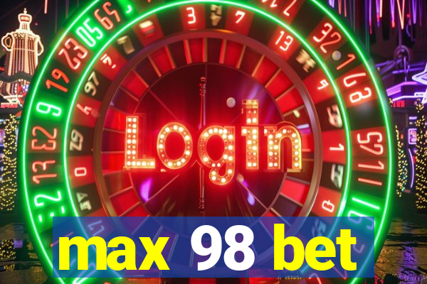 max 98 bet