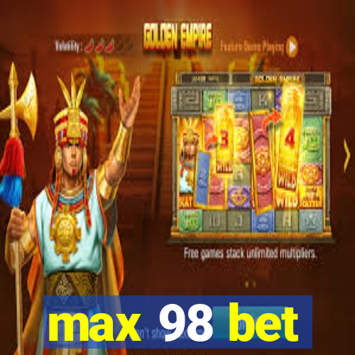 max 98 bet